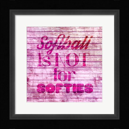 Framed Softball is Not for Softies - Pink White Print