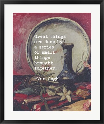 Framed Great Things -Van Gogh Quote 5 Print