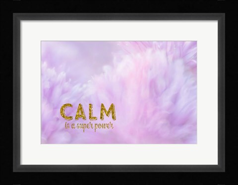 Framed Calm is a Superpower Print