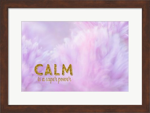 Framed Calm is a Superpower Print