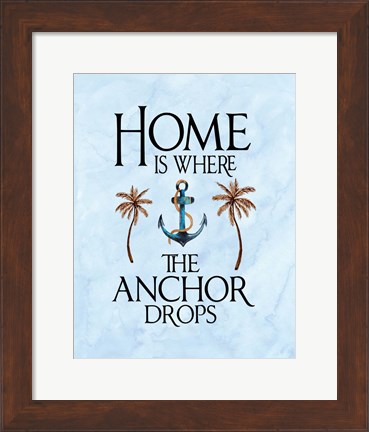 Framed Home is Where the Anchor Drops Print