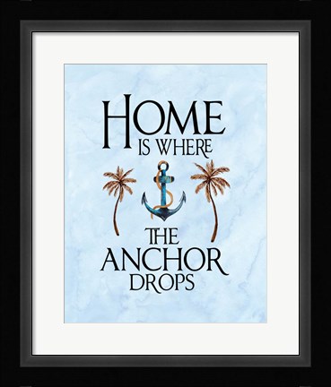 Framed Home is Where the Anchor Drops Print