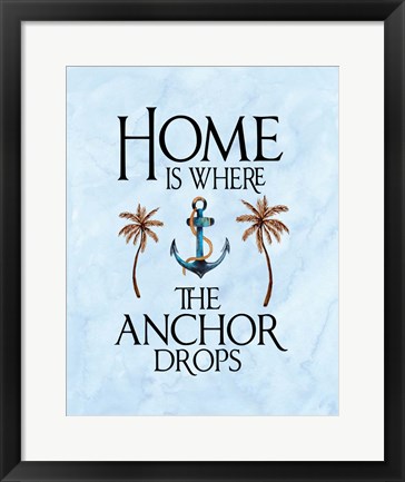 Framed Home is Where the Anchor Drops Print