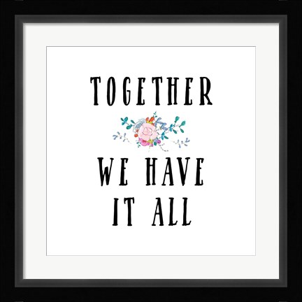 Framed Together We Have It All Print