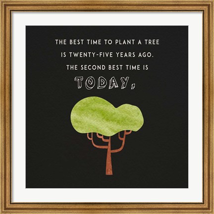 Framed Best Time to Plant a Tree on Black Print