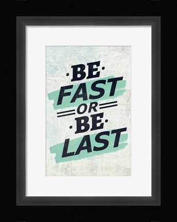 Framed Be Fast or Be Last Print