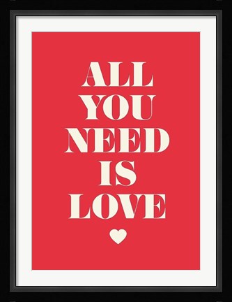 Framed All You Need Is Love Print