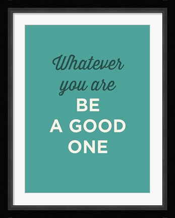 Framed Be a Good One Print