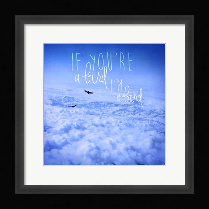 Framed If You're A Bird 2 Print