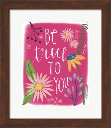 Framed Be True to You Print