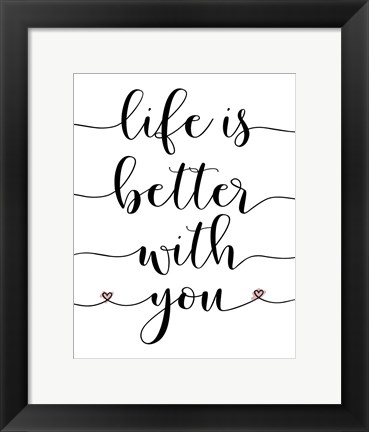 Framed Life is Better With You Print