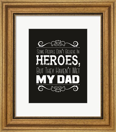 Framed Some People Don&#39;t Believe in Heroes Dad Black Print