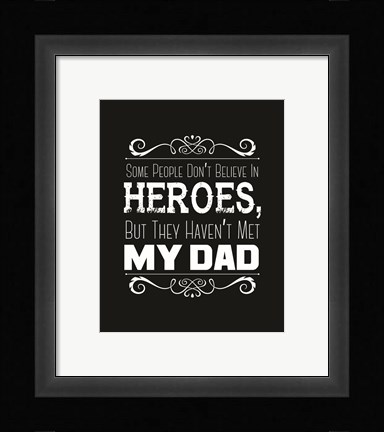 Framed Some People Don't Believe in Heroes Dad Black Print