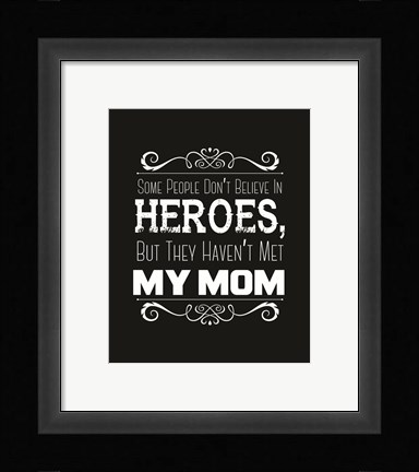 Framed Some People Don't Believe in Heroes Mom Black Print