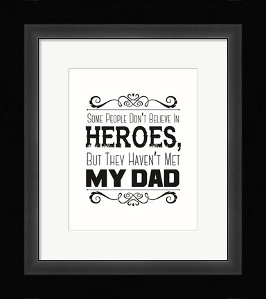 Framed Some People Don't Believe in Heroes Dad White Print