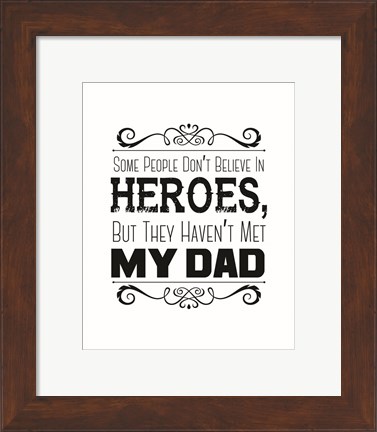 Framed Some People Don&#39;t Believe in Heroes Dad White Print