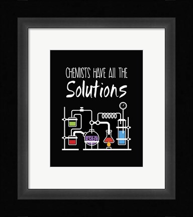 Framed Chemists Have All The Solutions Black Print