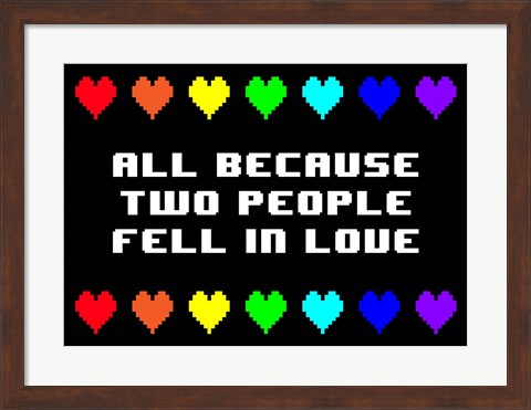 Framed All Because Two People Fell in Love Print