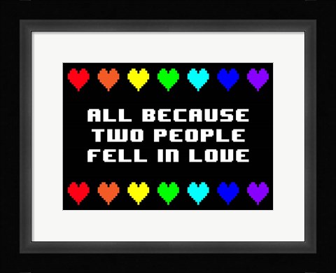 Framed All Because Two People Fell in Love Print