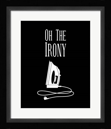 Framed Oh The Irony - Black Print