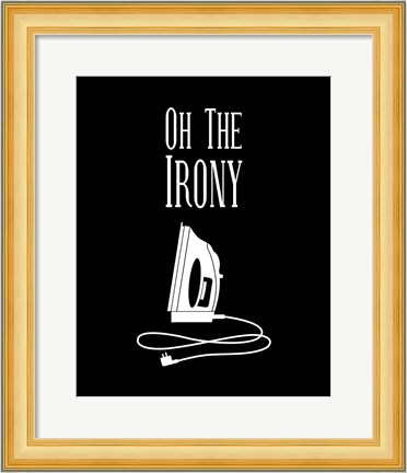 Framed Oh The Irony - Black Print