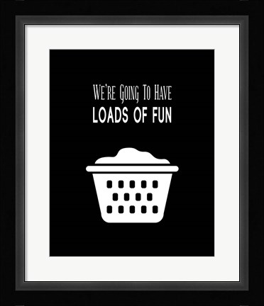 Framed We're Going To Have Loads of Fun - Black Print