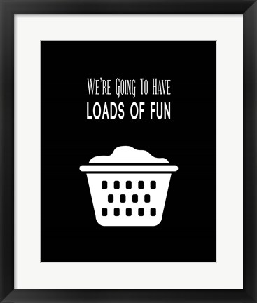 Framed We're Going To Have Loads of Fun - Black Print