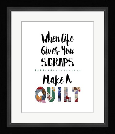 Framed When Life Gives You Scraps - White Print