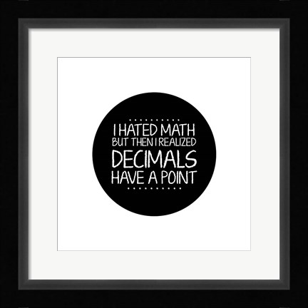 Framed Decimals Have A Point White Print