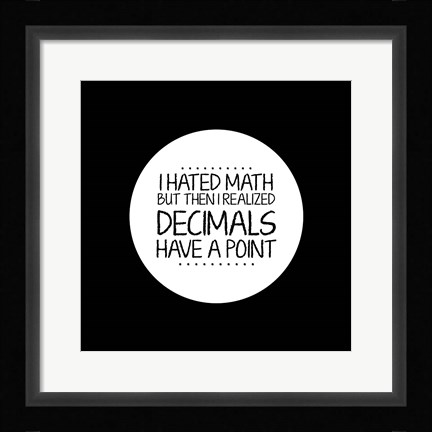Framed Decimals Have A Point Black Print