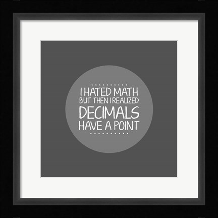 Framed Decimals Have A Point Gray Print