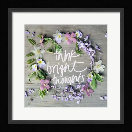 Framed Think Bright Thoughts Print