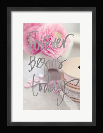 Framed Forever Begins Today Print