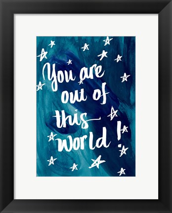 Framed You Are Out Of This World Print