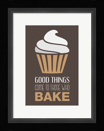 Framed Good Things Come To Those Who Bake- Cappuccino Print