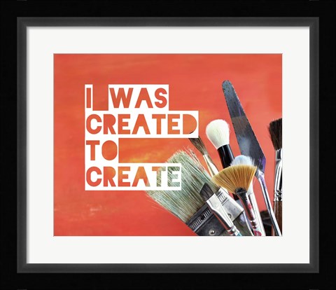Framed I Was Created To Create Painter Orange Print