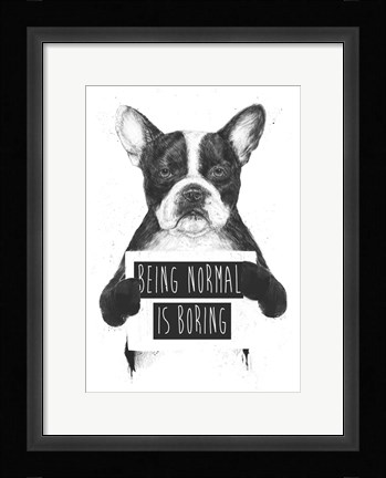 Framed Being Normal Is Boring Print