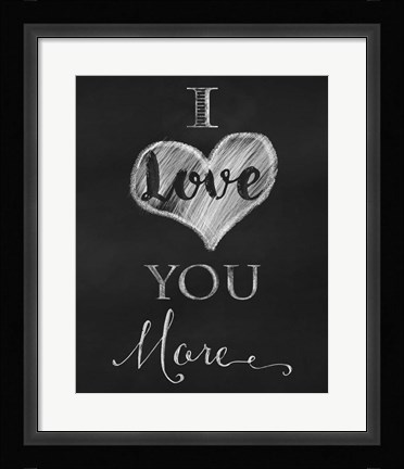 Framed Chalkboard I Love You More Print