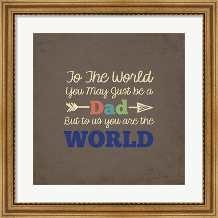 Framed To Us You Are The World - Dad Print