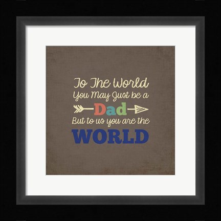 Framed To Us You Are The World - Dad Print