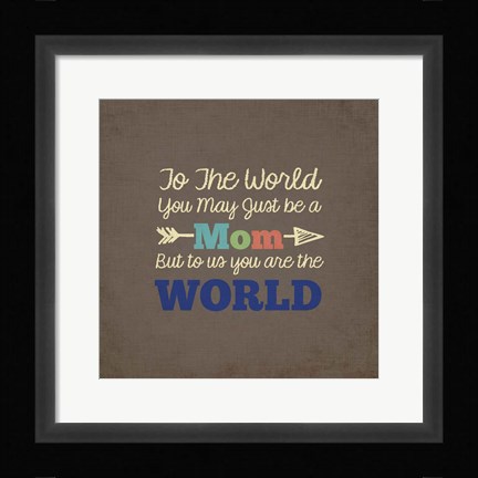 Framed To Us You Are The World - Mom Print