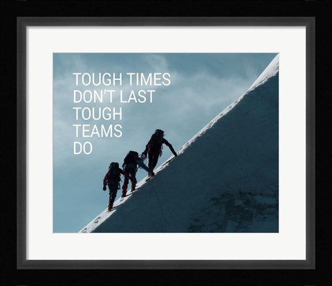 Framed Tough Times Don't Last Mountain Climbing Team Color Print