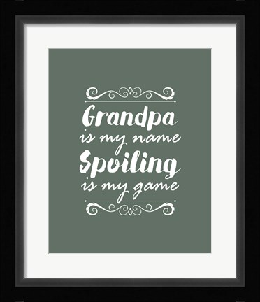 Framed Grandpa Is My Name Spoiling Is My Game - Green Print