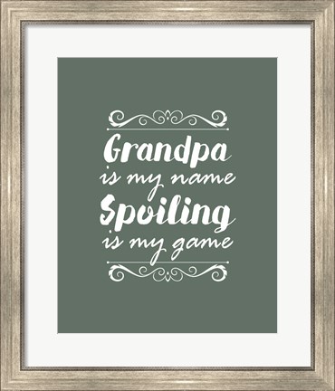 Framed Grandpa Is My Name Spoiling Is My Game - Green Print