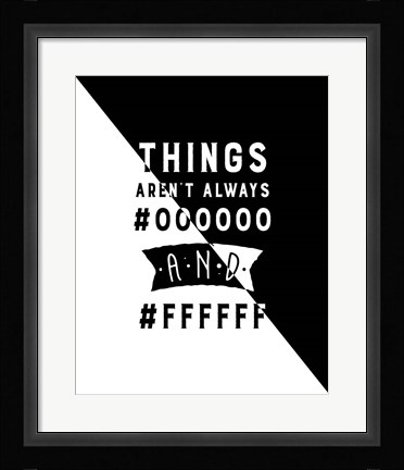 Framed Things Aren't Always Black and White - Color Hex Code Print