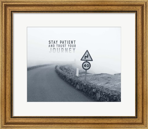 Framed Stay Patient And Trust Your Journey - Foggy Road Grayscale Print