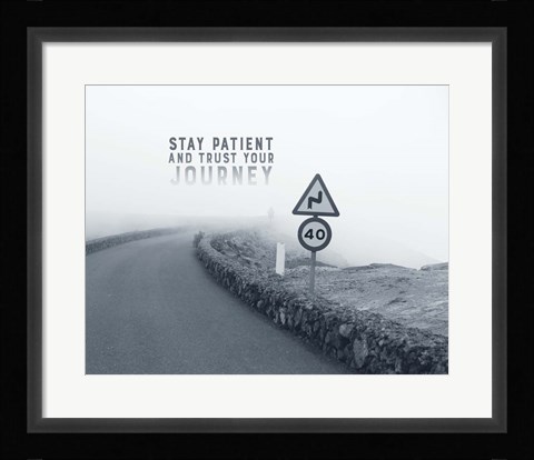 Framed Stay Patient And Trust Your Journey - Foggy Road Grayscale Print