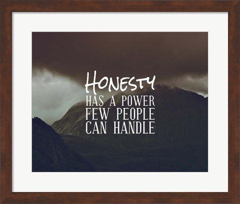 Framed Honesty Has A Power Few People Can Handle Print