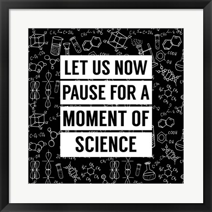 Framed Let Us Now Pause For A Moment of Science - Black Print