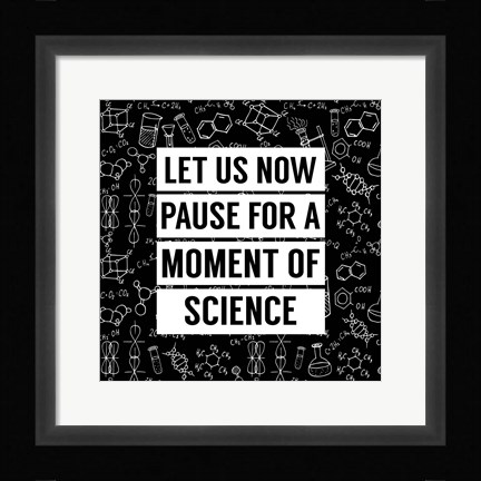 Framed Let Us Now Pause For A Moment of Science - Black Print